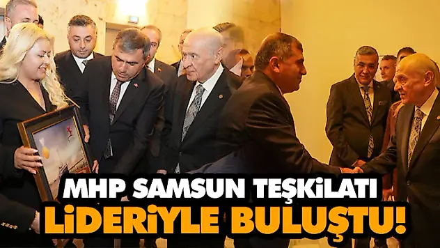  MHP Samsun Teşkilatı Lideriyle Buluştu!