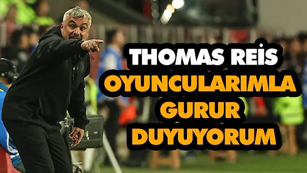 Reis: 'Oyuncularımla Gurur Duyuyorum'