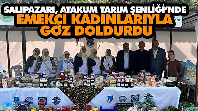 Salıpazarı, Atakum Tarım Şenliği'nde Emekçi Kadınlarıyla Göz Doldurdu