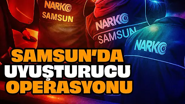 Samsun'da Uyuşturucu Operasyonu