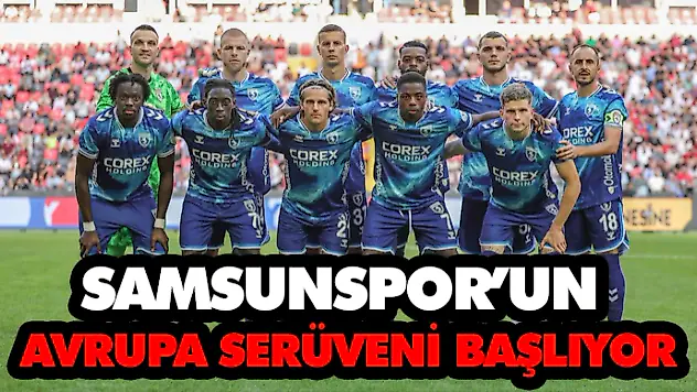 Samsunspor'un Avrupa Serüveni Başlıyor
