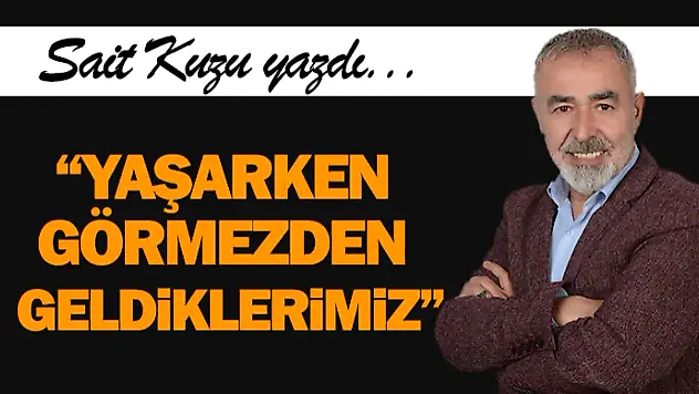 'Yaşarken Görmezden Geldiklerimiz'