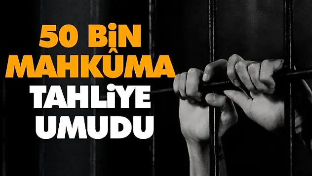 50 Bin Mahkûma Tahliye Umudu