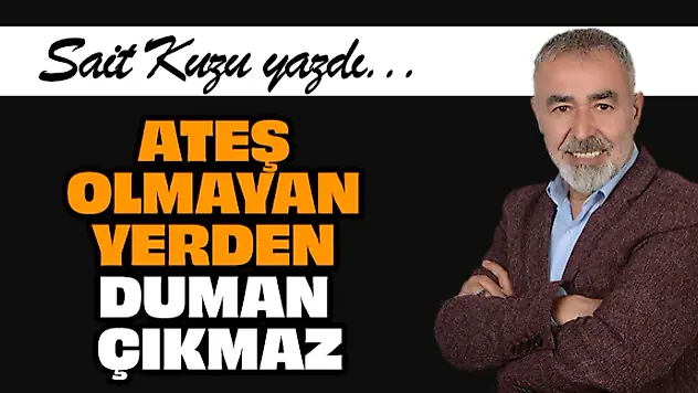 Ateş Olmayan Yerden Duman Çıkmaz