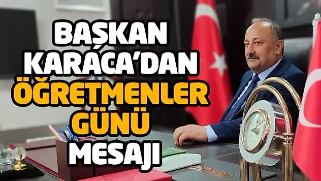 Başkan Karaca'dan Öğretmenler Günü Mesajı