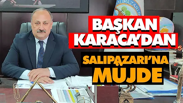 Başkan Karaca'dan Salıpazarı'na Müjde