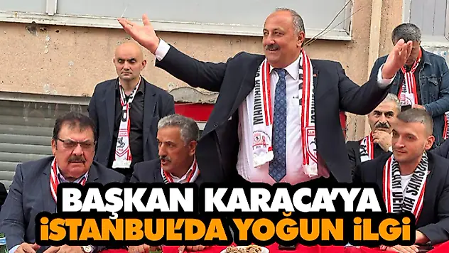 Başkan Karaca'ya İstanbul'da Yoğun İlgi