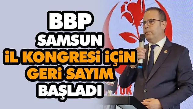 BBP Samsun İl Kongresi İçin Geri Sayım Başladı