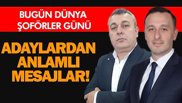 Bugün Dünya Şoförler Günü… Adaylardan Anlamlı Mesajlar!