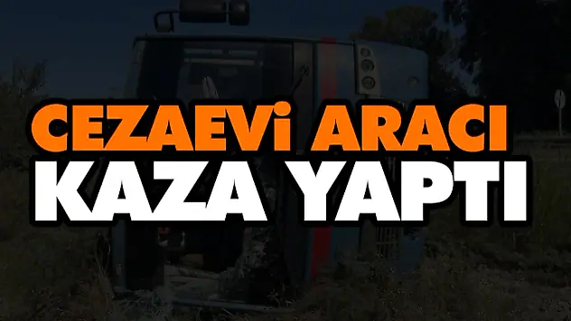 Cezaevi Aracı Kaza Yaptı: 2 Yaralı