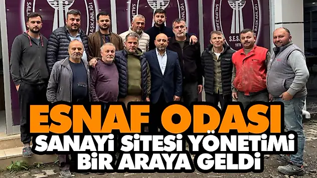Esnaf Odası ve Sanayi Sitesi Yönetimi Bir Araya Geldi