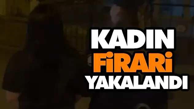 Kadın Firari Yakalandı