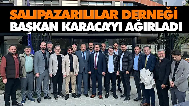 Salıpazarılılar Derneği, Başkan Karaca'yı Ağırladı