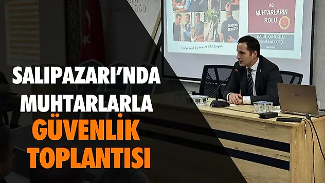 Salıpazarı'nda Muhtarlarla Güvenlik Toplantısı