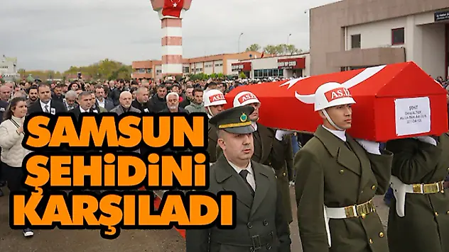Samsun Şehidi Karşıladı