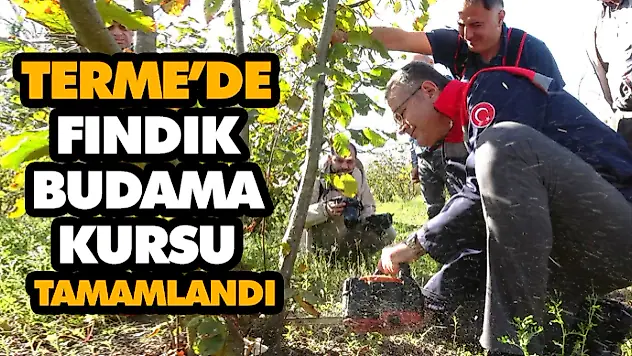Terme'de Fındık Budama Kursu Tamamlandı