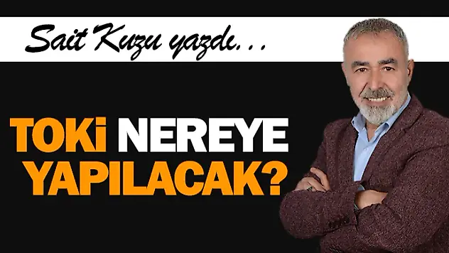 TOKİ Nereye Yapılacak?