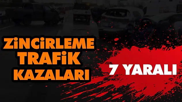 Zincirleme Trafik Kazaları: 7 Yaralı
