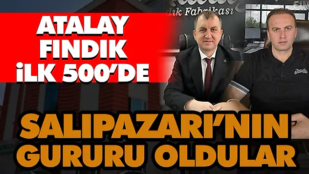 Atalay Fındık İlk 500'e Girdi