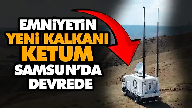 Emniyetin Yeni Kalkanı Ketum Samsun'da Devrede