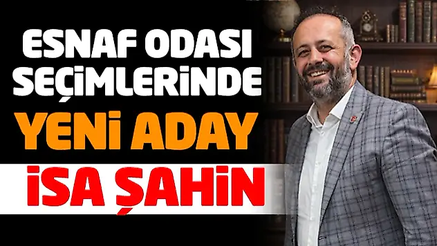Esnaf Odası Seçimlerinde Yeni Aday: İsa Şahin
