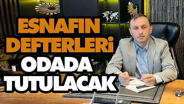 Esnafın Defterleri Odada Tutulacak