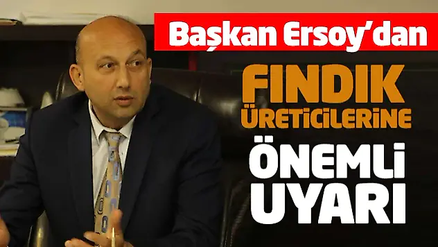 Fındık Üreticilerine Önemli Uyarı