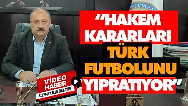 'Hakem Kararları Türk Futbolunu Yıpratıyor'