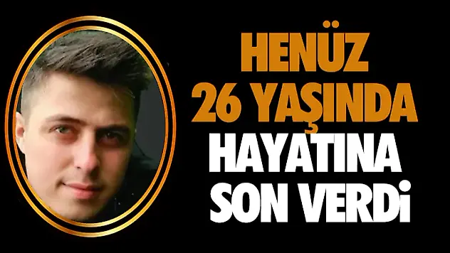 Henüz 26 Yaşında Hayatına Son Verdi