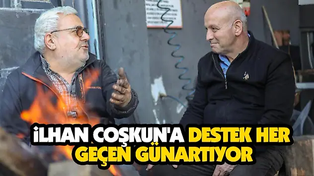 İlhan Coşkun'a Destek Her Geçen Gün Artıyor