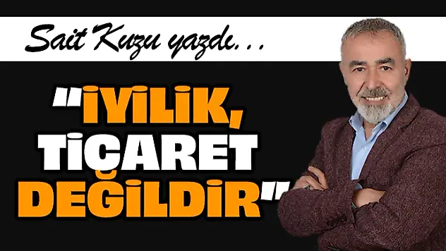 İyilik! Ticaret Değildir