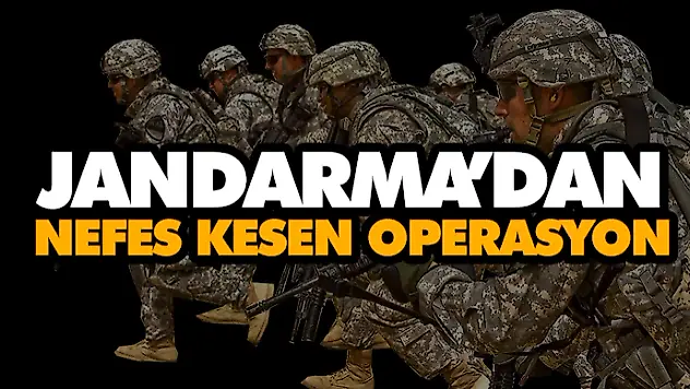 Jandarma'dan Nefes Kesen Operasyon