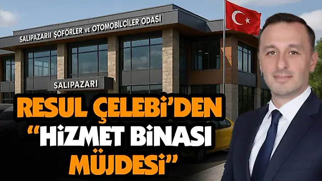 Resul Çelebi'den 'Hizmet Binası Müjdesi'