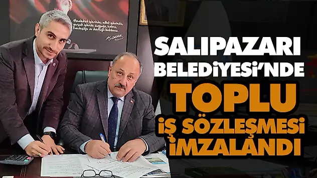 Salıpazarı Belediyesi'nde Toplu İş Sözleşmesi İmzalandı