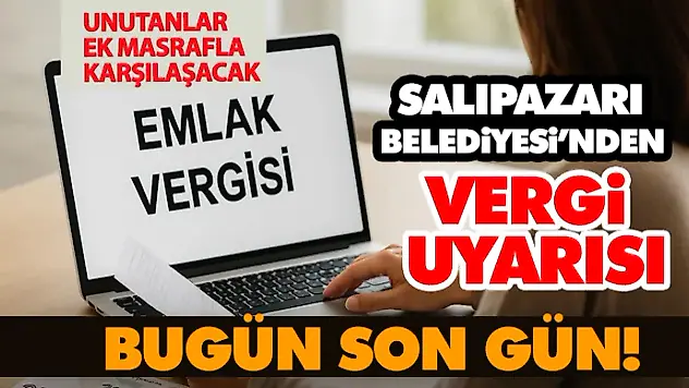 Salıpazarı Belediyesi'nden Vergi Uyarısı: Bugün Son Gün!