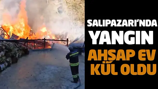 Salıpazarı'nda Yangın: Ahşap Ev Kül Oldu