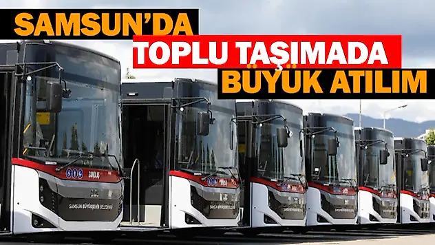 Samsun'da Toplu Taşımada Büyük Atılım