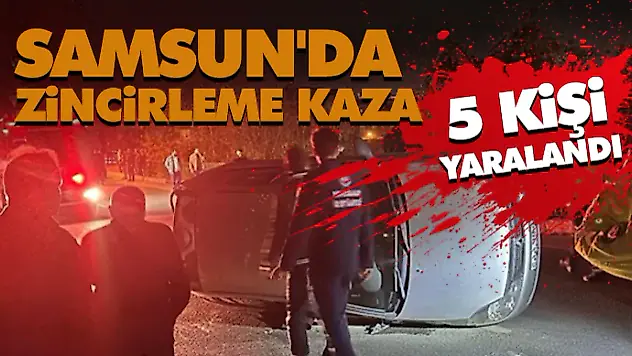 Samsun'da Zincirleme Kaza! 5 Yaralı