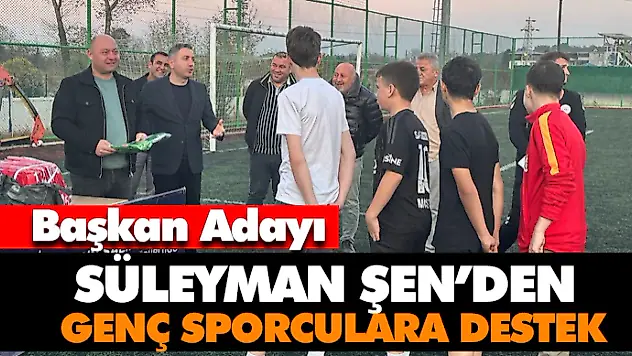 Süleyman Şen'den Genç Sporculara Destek