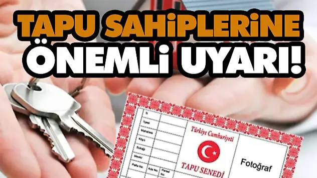 Tapu Sahiplerine Önemli Uyarı!
