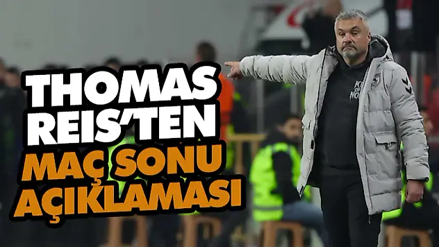 Thomas Reıs'ten Maç Sonu Açıklaması