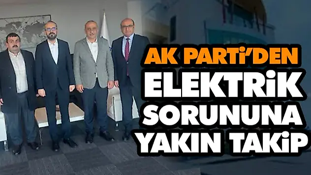 AK Parti'den Elektrik Sorununa Yakın Takip