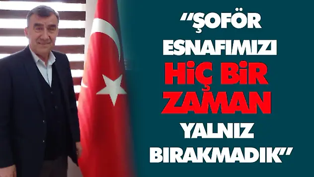 Aydın: 'Şoför Esnafımızı Hiçbir Zaman Yalnız Bırakmadık'