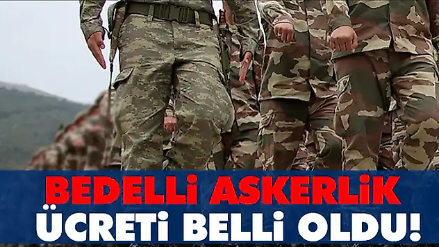 Bedelli Askerlik Ücreti Belli Oldu!