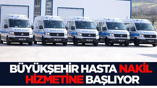 Büyükşehir Hasta Nakil Hizmetine Başlıyor