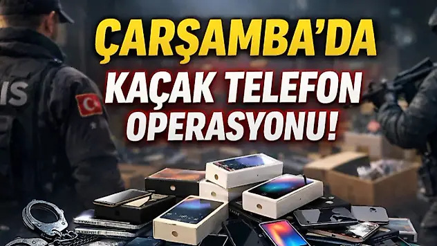 Çarşamba'da Kaçak Telefon Operasyonu!