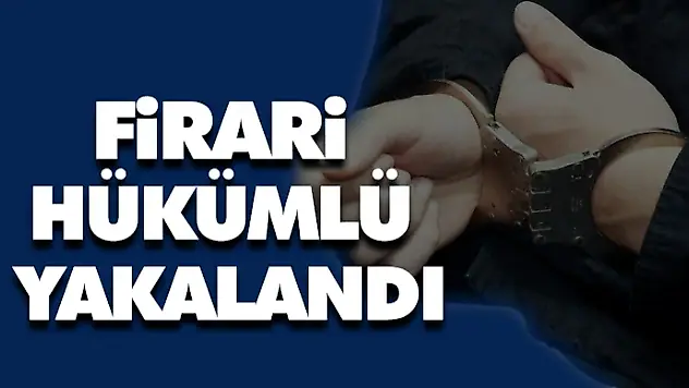 Firari Hükümlü Yakalandı
