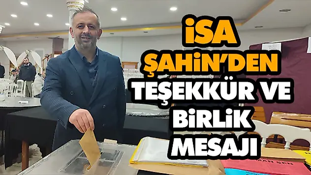 İsa Şahin'den Teşekkür ve Birlik Mesajı