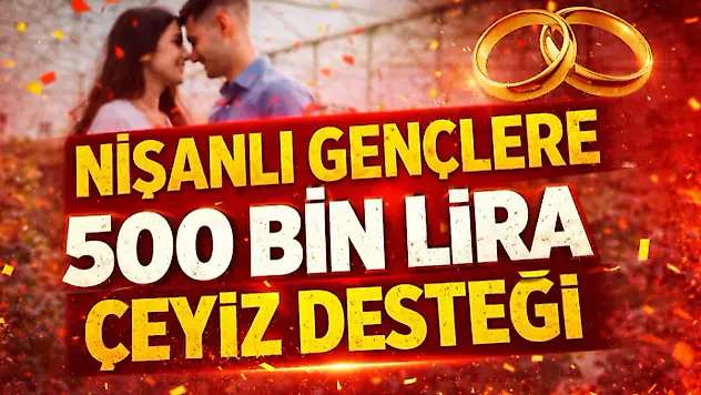 Nişanlı Gençlere 500 Bin Lira Çeyiz Desteği
