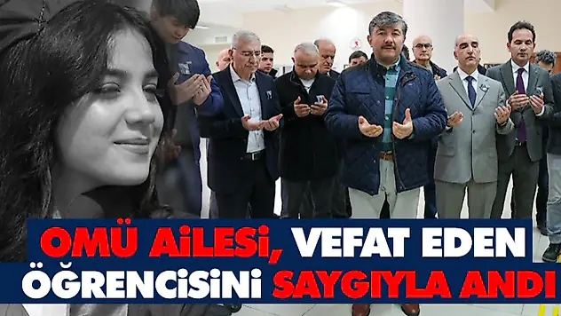 OMÜ Ailesi, Vefat Eden Öğrencisini Saygıyla Andı